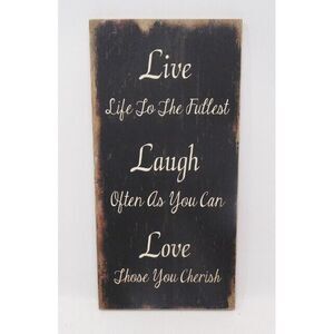 Live life to the fullest Laugh often as you can Love those you cherish‎ sign 12"